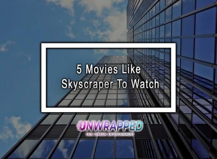 5 Movies Like Skyscraper To Watch