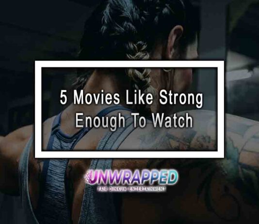 5 Movies Like Strong Enough To Watch