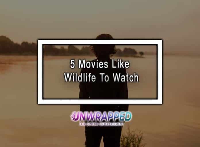 5 Movies Like Wildlife To Watch