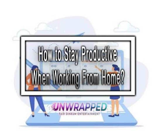 How to Stay Productive When Working From Home? How to Stay Productive When Working From Home?