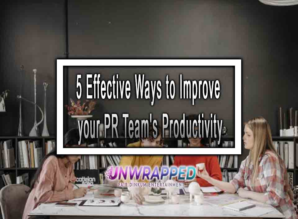5 Effective Ways To Improve Your PR Team's Productivity