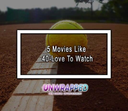 5 Movies Like 40-Love To Watch