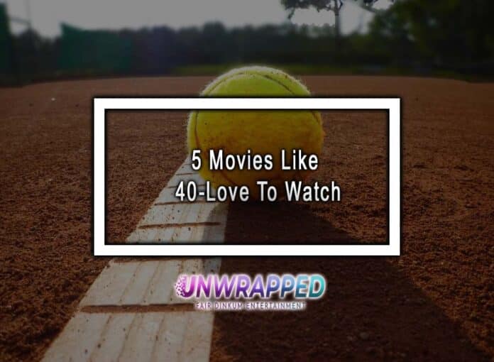 5 Movies Like 40-Love To Watch