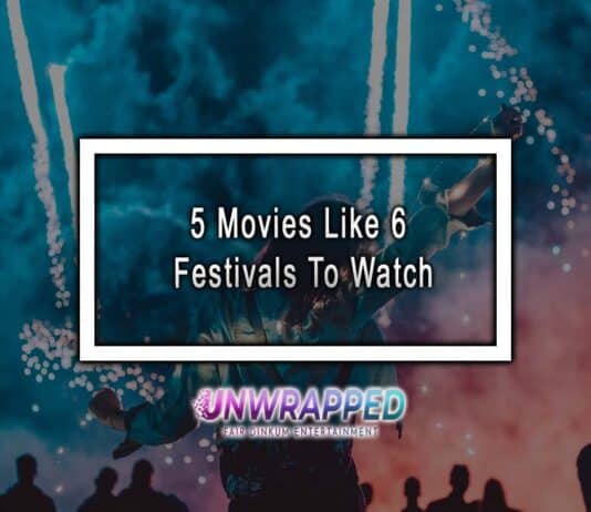 5 Movies Like 6 Festivals To Watch 5 Movies Like 6 Festivals To Watch
