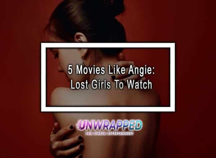 5 Movies Like Angie: Lost Girls To Watch