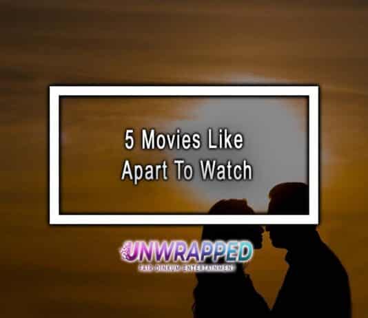 5 Movies Like Apart To Watch