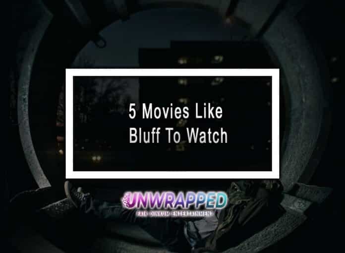 5 Movies Like Bluff To Watch