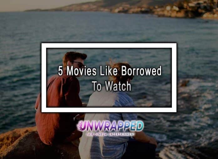 5 Movies Like Borrowed To Watch 5 Movies Like Borrowed To Watch