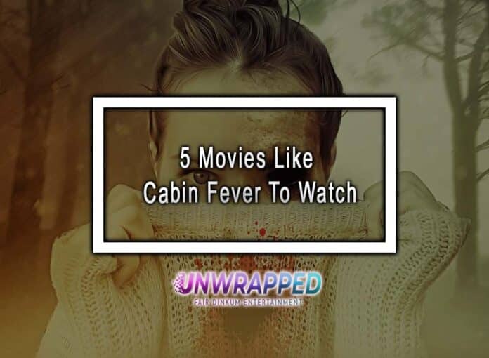 5 Movies Like Cabin Fever To Watch