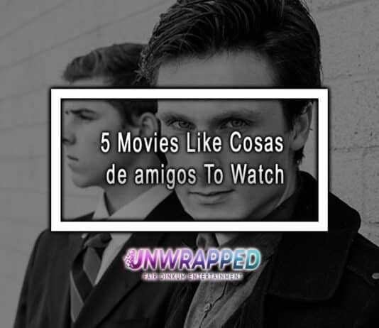 5 Movies Like Cosas de amigos To Watch 5 Movies Like Cosas de amigos To Watch