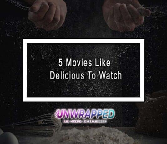 5 Movies Like Delicious To Watch 5 Movies Like Delicious To Watch