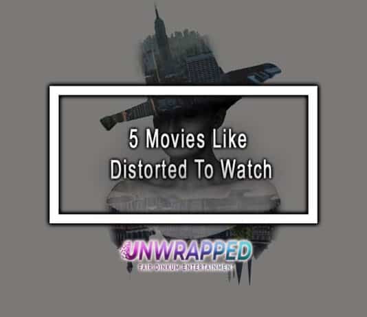 5 Movies Like Distorted To Watch