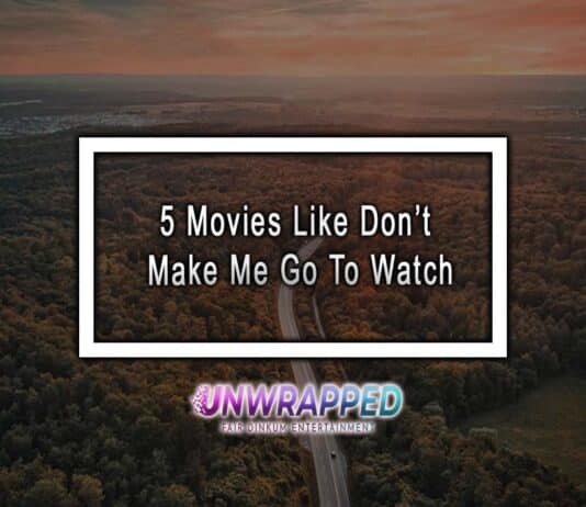 5 Movies Like Don’t Make Me Go To Watch 5 Movies Like Don’t Make Me Go To Watch