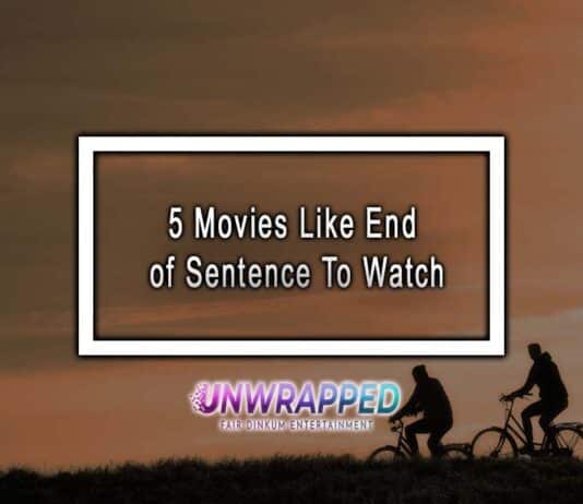 5 Movies Like End of Sentence To Watch 5 Movies Like End of Sentence To Watch