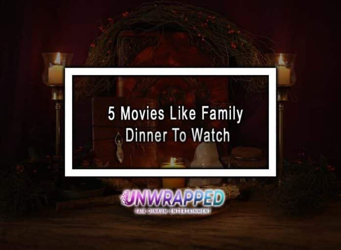 5 Movies Like Family Dinner To Watch