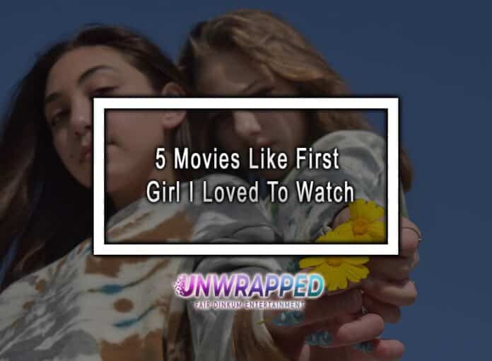 5 Movies Like First Girl I Loved To Watch