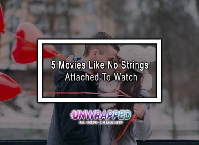 5 Movies Like No Strings Attached To Watch