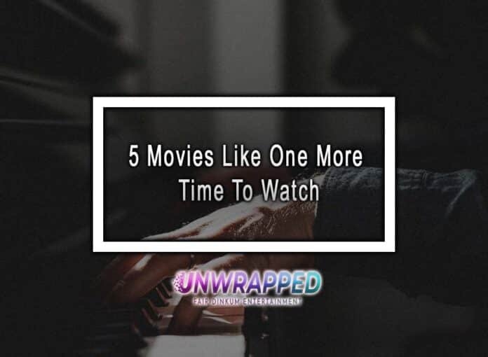 5 Movies Like One More Time To Watch