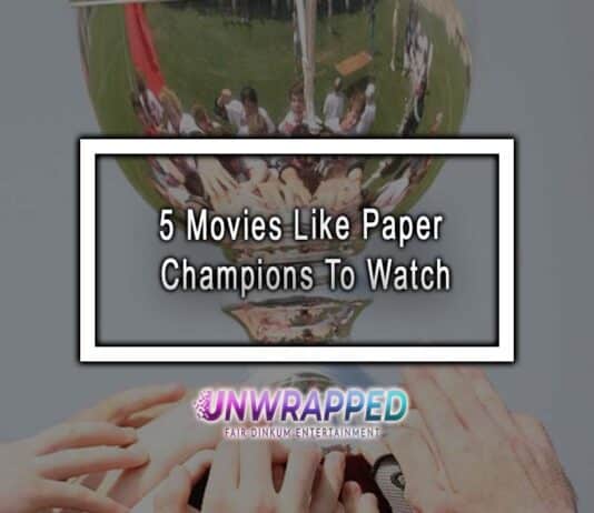 5 Movies Like Paper Champions To Watch 5 Movies Like Paper Champions To Watch