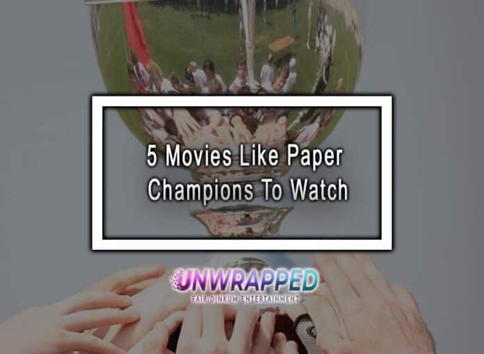 5 Movies Like Paper Champions To Watch