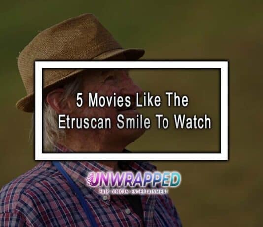 5 Movies Like The Etruscan Smile To Watch