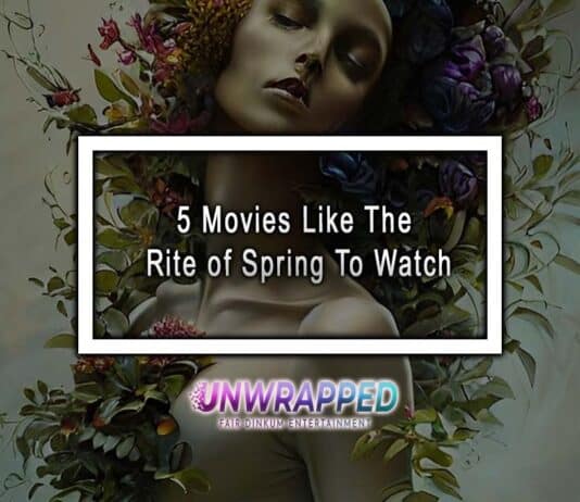 5 Movies Like The Rite of Spring To Watch 5 Movies Like The Rite of Spring To Watch