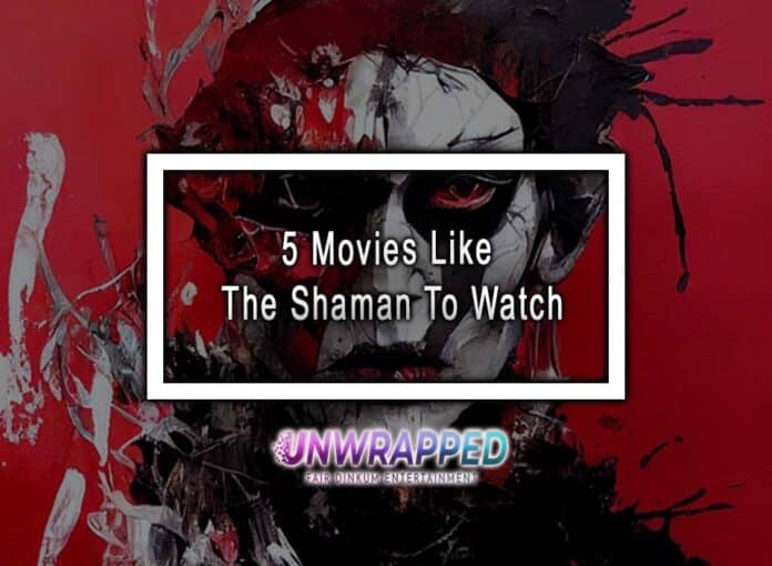 5 Movies Like The Shaman To Watch