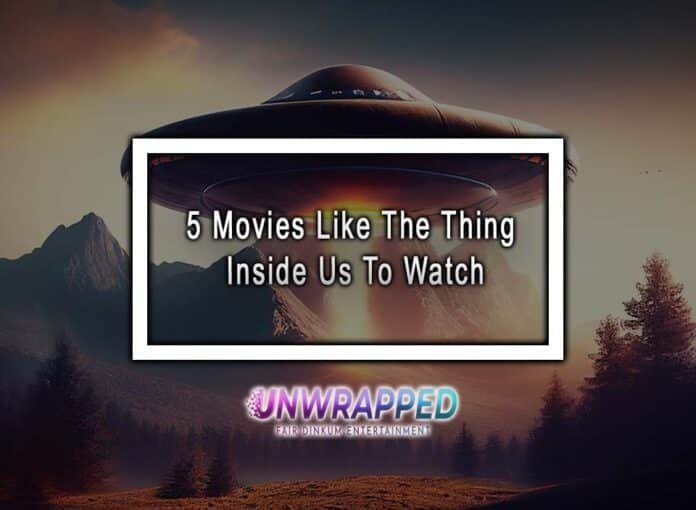 5 Movies Like The Thing Inside Us To Watch