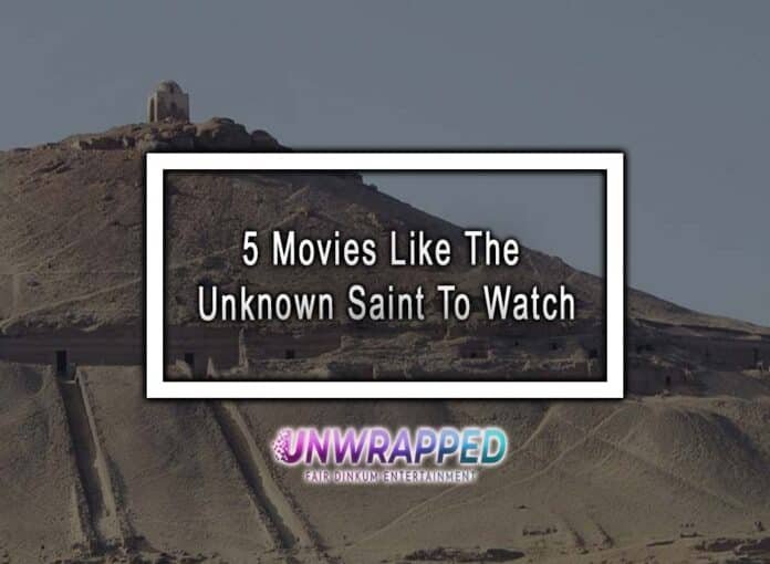 5 Movies Like The Unknown Saint To Watch