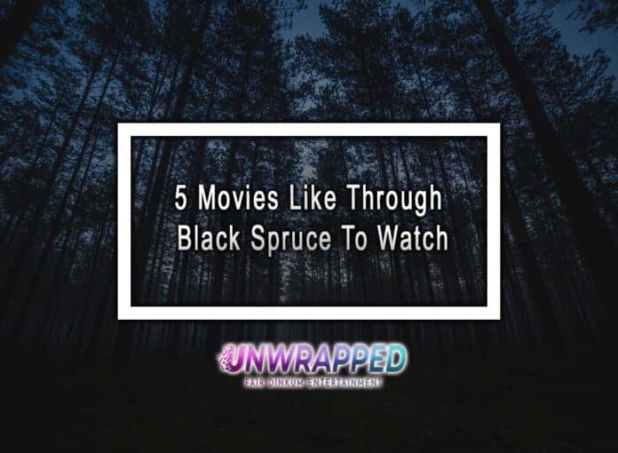 5 Movies Like Through Black Spruce To Watch