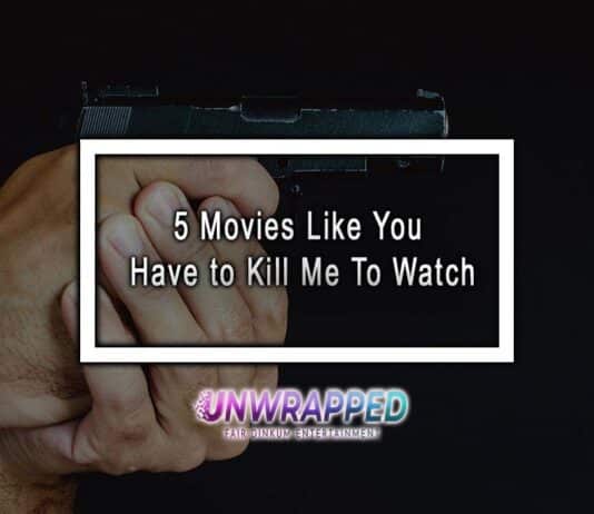 5 Movies Like You Have to Kill Me To Watch