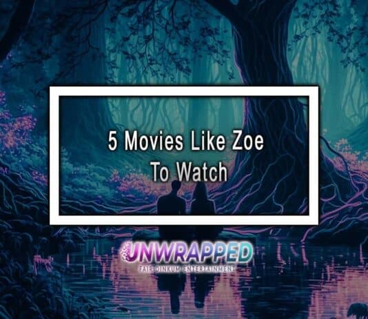 5 Movies Like Zoe To Watch 5 Movies Like Zoe To Watch