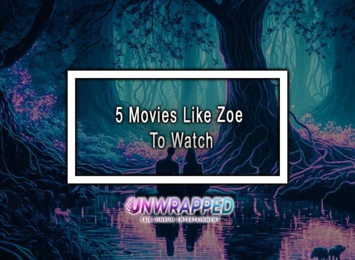 5 Movies Like Zoe To Watch