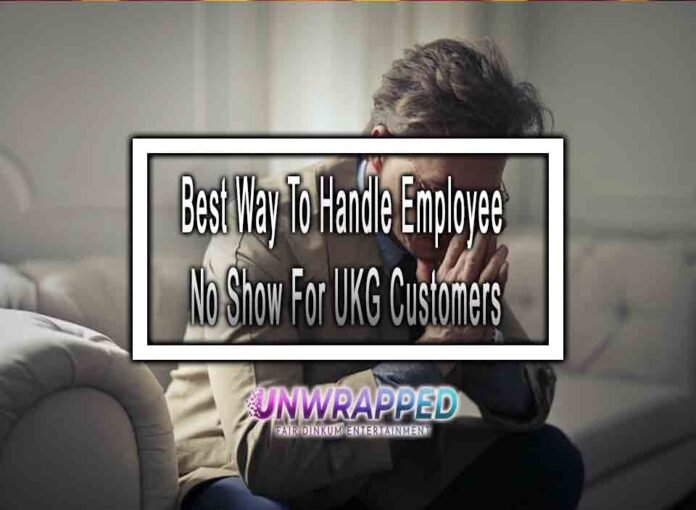 Best Way To Handle Employee No Show For UKG Customers