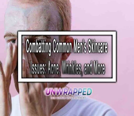 Combatting Common Men's Skincare Issues: Acne, Wrinkles, and More