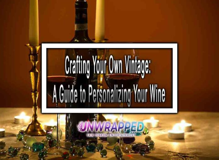 Crafting Your Own Vintage: A Guide to Personalizing Your Wine