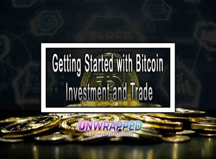 Getting Started with Bitcoin Investment and Trade