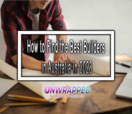 How to Find the Best Builders in Australia in 2023