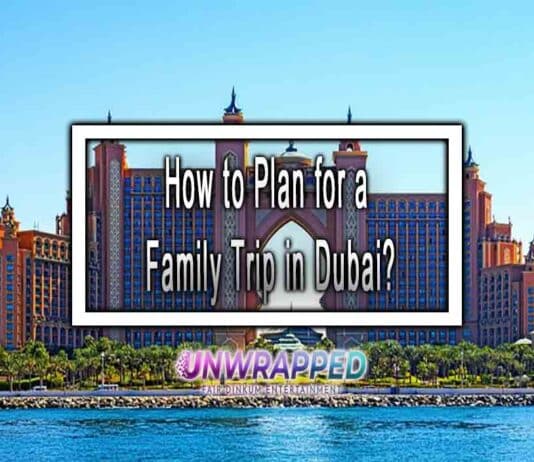 How to Plan for A Family Trip in Dubai? How to Plan for A Family Trip in Dubai?
