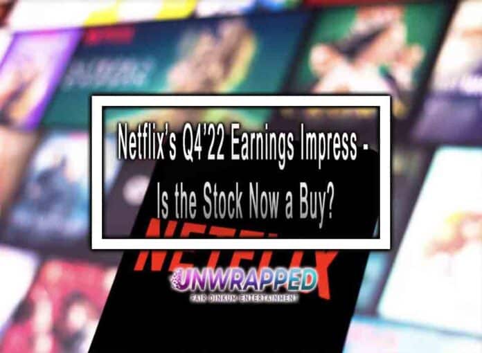 Netflix’s Q4’22 Earnings Impress - Is the Stock Now a Buy Netflix’s Q4’22 Earnings Impress - Is the Stock Now a Buy?