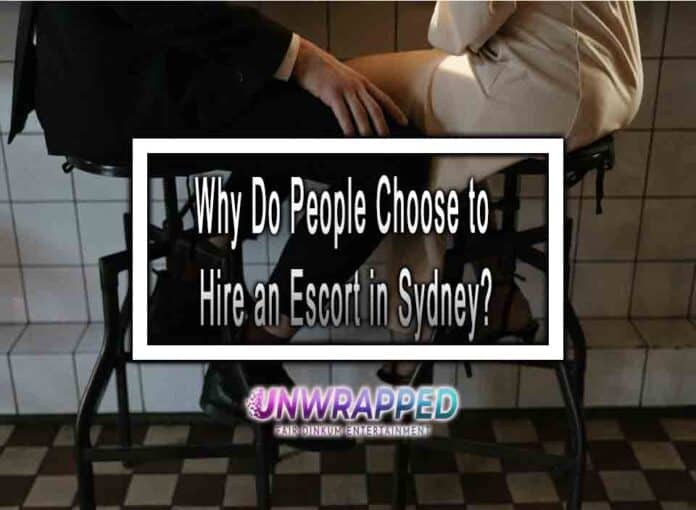 Why Do People Choose to Hire an Escort in Sydney