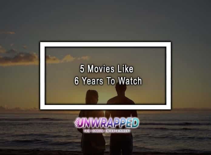 5 Movies Like 6 Years To Watch