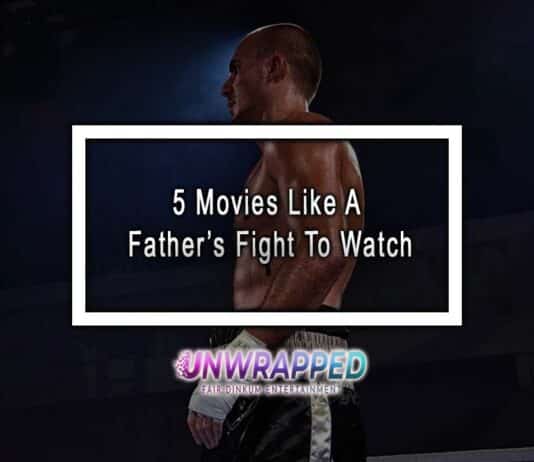 5 Movies Like A Father’s Fight To Watch 5 Movies Like A Father’s Fight To Watch