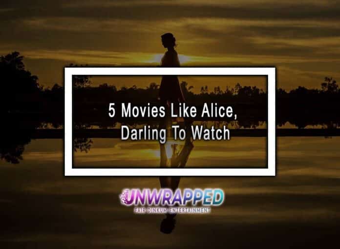 5 Movies Like Alice, Darling To Watch