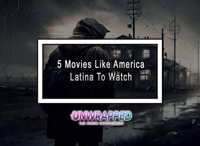 5 Movies Like America Latina To Watch