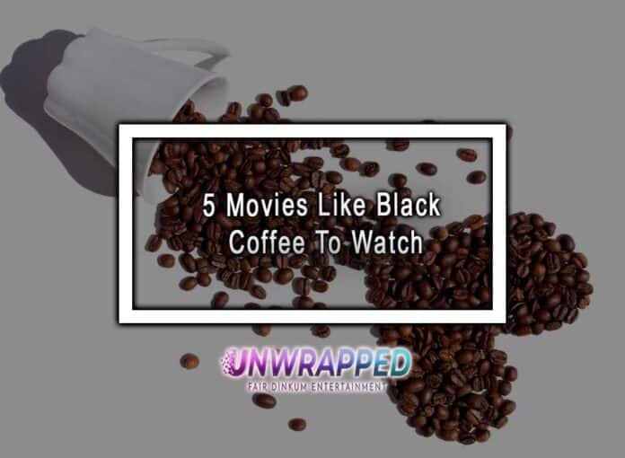 5 Movies Like Black Coffee To Watch