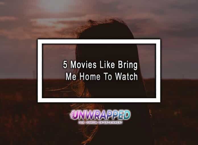 5 Movies Like Bring Me Home To Watch