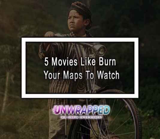 5 Movies Like Burn Your Maps To Watch