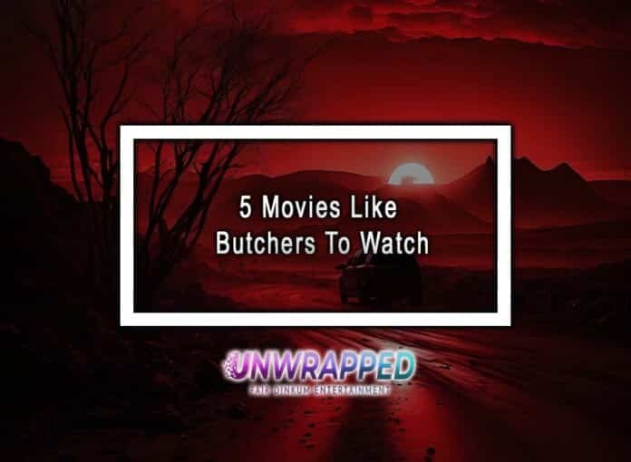 5 Movies Like Butchers To Watch