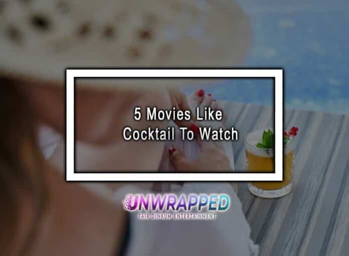 5 Movies Like Cocktail To Watch